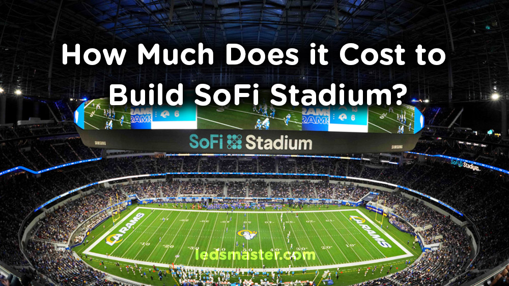 How Much Does it Cost to Build SoFi Stadium? LedsMaster LED Lighting