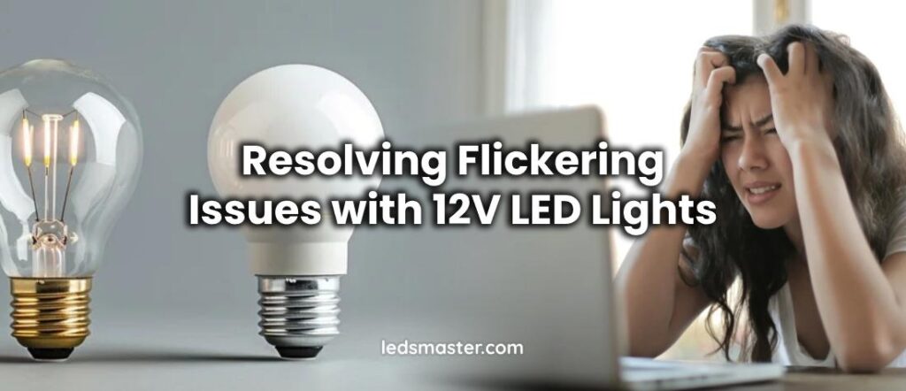 Resolving Flickering Issues with 12V LED Lights