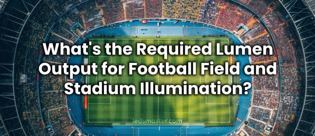 What's the Required Lumen Output for Football Field and Stadium Illumination